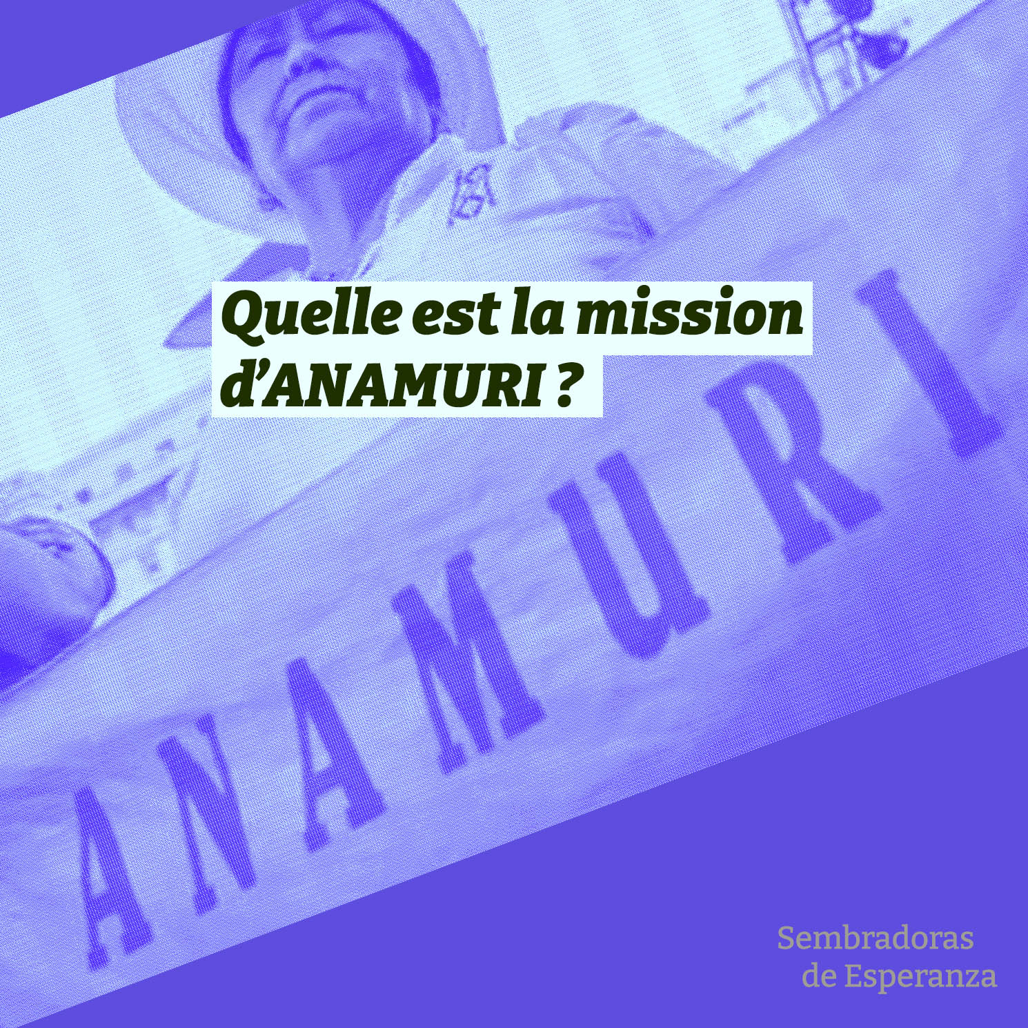 post des réseaux sociaux du film, on une femme indigène tenir une banderole ANAMURI, en bichromie violette et grise. Par dessus, du texte noir sur fond blanc : quelle est la mission d'Anamuri ?